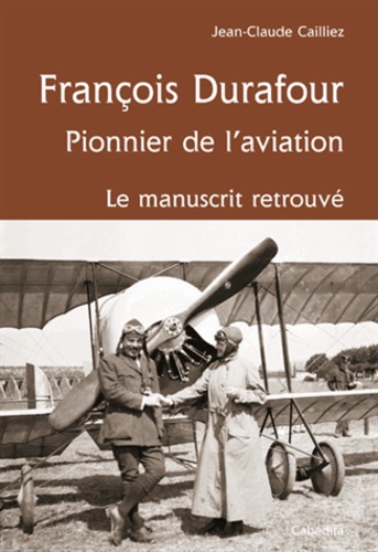 François Durafour. Pionnier de l'aviation. Le manuscrit retrouvé