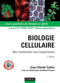 Jean-Claude Callen - Biologie cellulaire - 2e éd. - Des molécules aux organismes.