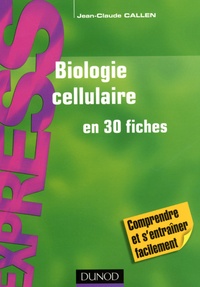 Jean-Claude Callen - Biologie cellulaire en 30 fiches.