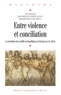 Jean-Claude Caron et Frédéric Chauvaud - Entre violence et conciliation - La résolution des conflits sociopolitiques en Europe au XIXe siècle.