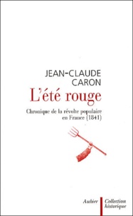 Jean-Claude Caron - L'Ete Rouge. Chronique De La Revolte Populaire En France (1841).
