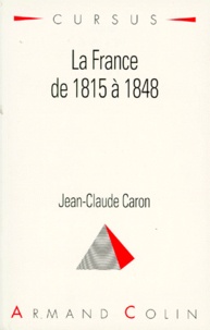 Jean-Claude Caron - La France de 1815 à 1848.