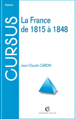 Jean-Claude Caron - La France De 1815 A 1848.
