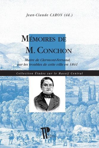Jean-Claude Caron - Mémoires de M. Conchon - Maire de Clermont-Ferrand, sur les troubles de cette ville en 1841.