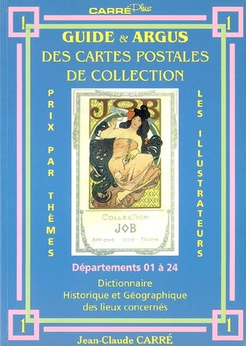 Jean-Claude Carré - Guide & argus des cartes postales de collection - Tome 1, Département 01 à 24 : dictionnaire historique et géographique des lieux concernés.