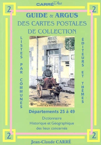 Jean-Claude Carré - Guide & argus des cartes postales de collection - Tome 2, Département 25 à 49 : dictionnaire historique et géographique des lieux concernés.