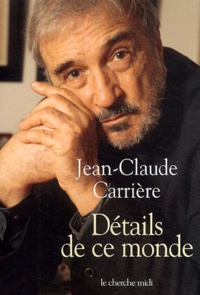 Jean-Claude Carrière - Détails de ce monde.