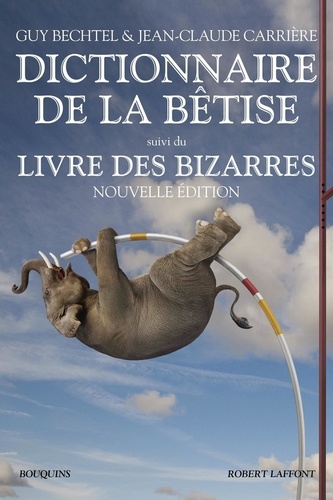 Dictionnaire de la bêtise. Suivi du Livre des bizarres