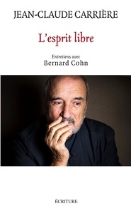 Jean-Claude Carrière - L'esprit libre. Entretiens avec Bernard Cohn.