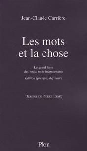 Jean-Claude Carrière - Les mots et la chose - Le grand livre des petits mots inconvenants.