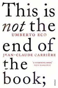 Jean-Claude Carrière et Umberto Eco - This is Not the End of the Book - A conversation curated by Jean-Philippe de Tonnac.