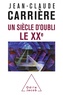 Jean-Claude Carrière - Un siècle d'oubli, le XXe.