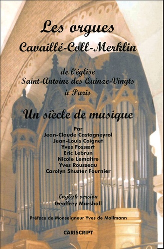 Jean-Claude Castagneyrol - Les orgues Cavaillé-Coll-Merklin de l'église Saint-Antoine des Quinze-Vingts à Paris - Un siècle de musique.