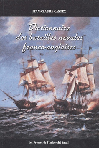 Jean-Claude Castex - Dictionnaire des batailles navales franco-anglaise.