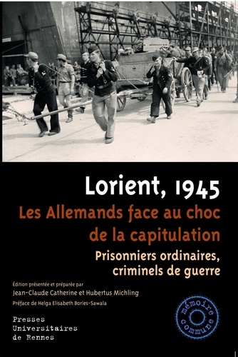 Lorient, 1945, les Allemands face au choc de la capitulation. Prisonniers ordinaires, criminels de guerre