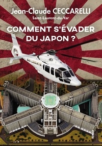 Jean-Claude Ceccarelli - Comment s'évader du Japon ?.
