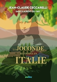 Jean-Claude Ceccarelli - La Joconde retourna en Italie.