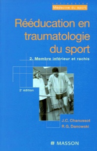 Jean-Claude Chanussot et Raymond-Gilbert Danowski - Reeducation En Traumatologie Du Sport. Tome 2, Membre Inferieur Et Rachis, 2eme Edition.
