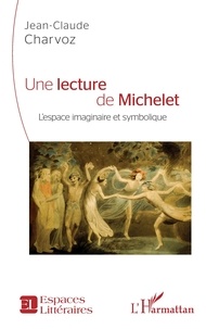 Jean-Claude Charvoz - Une lecture de Michelet - L'espace imaginaire et symbolique.