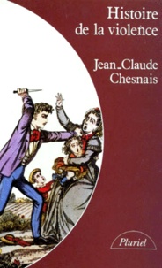 Jean-Claude Chesnais - Histoire De La Violence. En Occident De 1800 A Nos Jours.