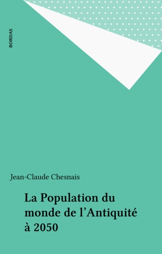 La Population Du Monde. De L'Antiquite A 2050