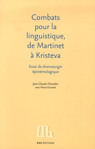Combats pour la linguistique, de Martinet à Kristeva. Essai de dramaturgie épistémologique