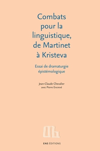 Combats pour la linguistique, de Martinet à Kristeva. Essai de dramaturgie épistémologique