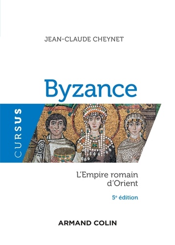 Jean-Claude Cheynet - Byzance - 5e éd. - L'Empire romain d'Orient.