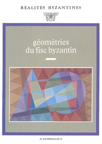 Jean-Claude Cheynet et Jean-Pierre Grélois - Géométries du fisc byzantin.