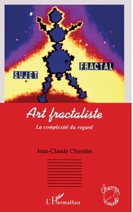 Jean-Claude Chirollet - Art fractaliste - La complexité du regard.