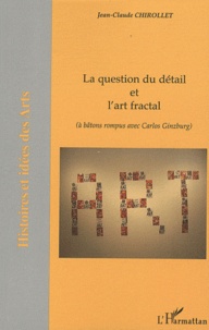 Jean-Claude Chirollet - La question du détail et l'art fractal - (à bâtons rompus avec Carlos Ginzburg).
