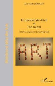 Jean-Claude Chirollet - La question du détail et l'art fractal - (à bâtons rompus avec Carlos Ginzburg).