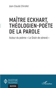 Jean-Claude Chirollet - Maître Eckhart, théologien-poète de la parole - Autour du poème "Le Grain de sénevé".