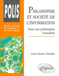 Jean-Claude Chirollet - PHILOSOPHIE ET SOCIETE DE L'INFORMATION. - Pour une philosophie fractaliste.