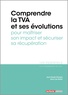 Jean-Claude Chocque et Anne Lise Rodier - Comprendre la TVA et ses évolutions pour maîtriser son impact et sécuriser sa récupération.