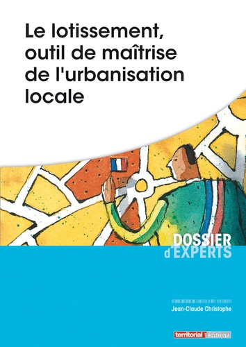 Jean-Claude Christophe - Le lotissement, outil de maîtrise de lurbanisation locale.