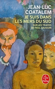 Jean-Claude Coatalem - Je suis dans les mers du sud - Sur les traces de Paul Gauguin.