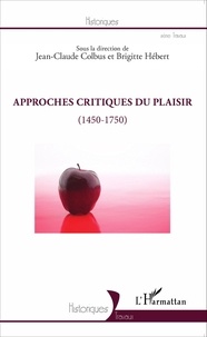 Jean-Claude Colbus et Brigitte Hébert - Approches critiques du plaisir (1450-1750).
