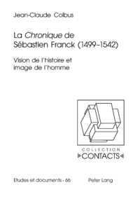 Jean-Claude Colbus - La chronique de Sébastien Franck (1499-1542) - Vision de l'Hsitoire et image de l'homme.