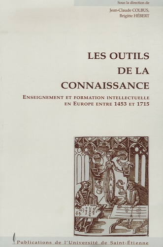 Jean-Claude Colbus et Brigitte Hébert - Les outils de la connaissance - Enseignements et formation intellectuelle en Europe entre 1453 et 1715.