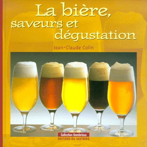 Jean-Claude Colin - La Biere, Saveurs Et Degustation.