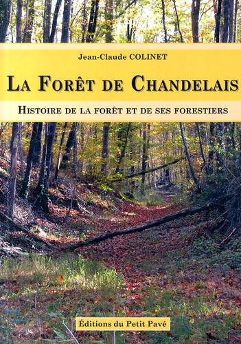 Jean-Claude Colinet - La forêt de Chandelais - Histoire de la forêt et de ses forestiers.