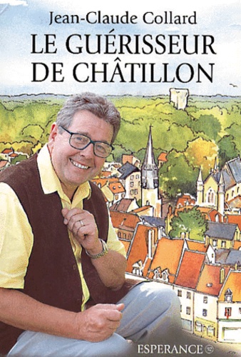 Le guérisseur de Châtillon de Jean-Claude Collard - Livre - Decitre