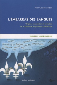 Jean-Claude Corbeil - L'embarras des langues - Origine, conception et évolution de la politique linguistique québécoise.