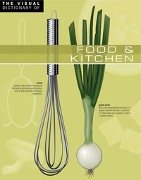 Jean-Claude Corbeil et Ariane Archambault - The Visual Dictionary of Food &amp; Kitchen - Food &amp; Kitchen.