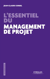 Jean-Claude Corbel - L'essentiel du management de projet - Les pièges à éviter.