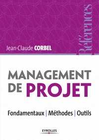 Jean-Claude Corbel - Management de projet - Fondamentaux - méthodes - outils.