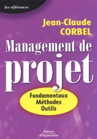 Jean-Claude Corbel - Management De Projet. Fondamentaux, Methodes, Outils.