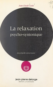 Jean-Claude Coste - La relaxation psycho-syntonique.