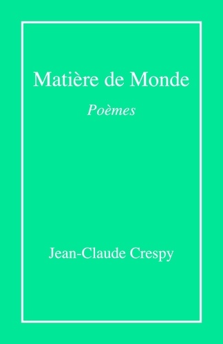 Jean-Claude Crespy - Matière de monde - Poèmes.